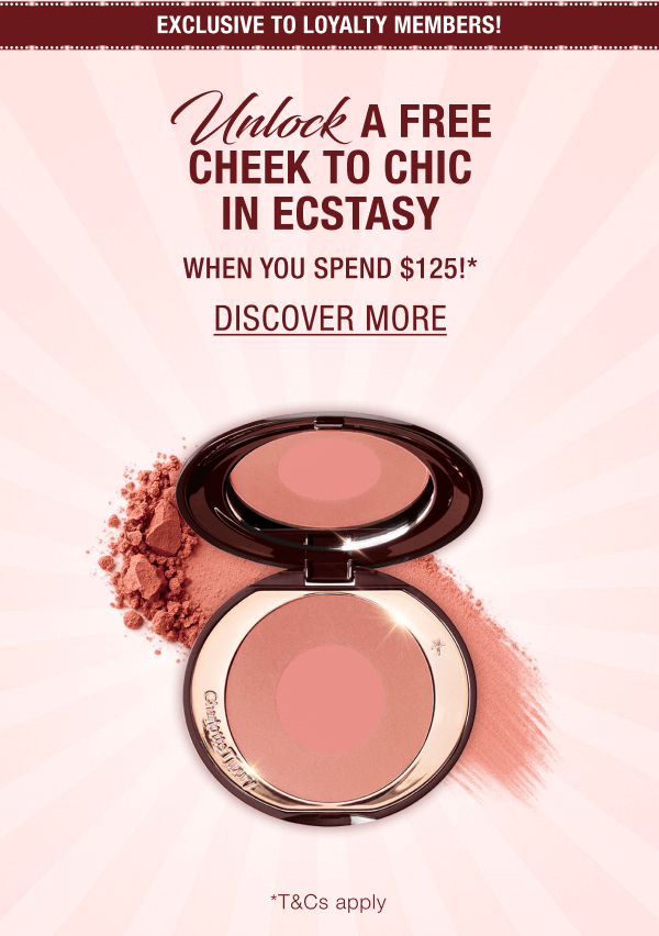 [EXCLUSIVE TO LOYALTY MEMBERS!] UNLOCK A FREE CHEEK TO CHIC IN ECSTASY  WHEN YOU SPEND $125!*