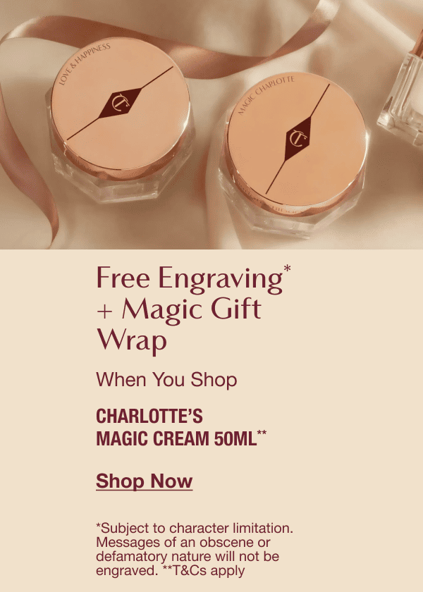 Free Engraving* + Magic Gift Wrap when you shop Charlotte's Magic Cream 50ml** 