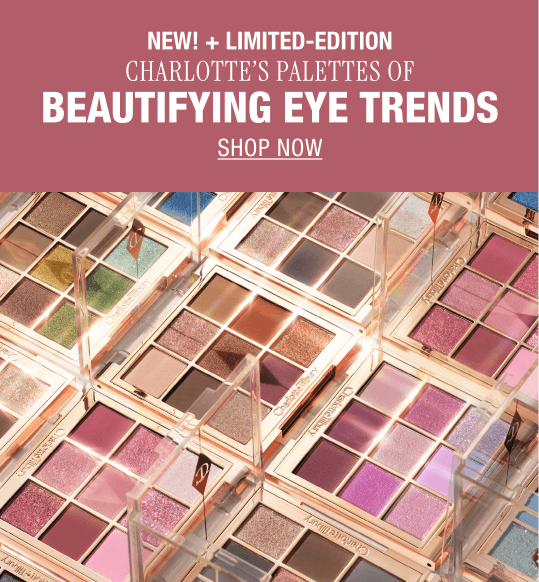 NEW! + LIMITED-EDITION CHARLOTTE'S PALETTES OF BEAUTIFYING EYE TRENDS