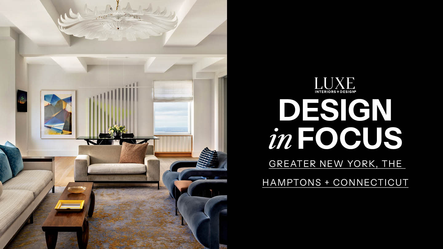 Design In Focus: Greater New York, the Hamptons + Connecticut