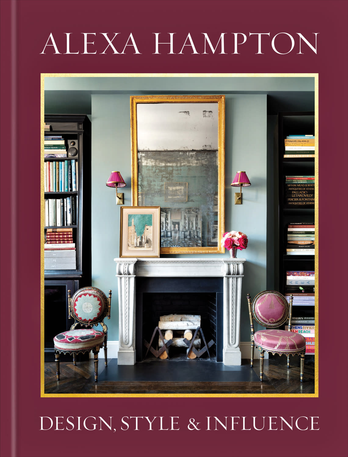 Cover of Alexa Hampton's book, "Design, Style & Influence" featuring a fireplace flanked by two accent chairs and topped with antiqued mirror.