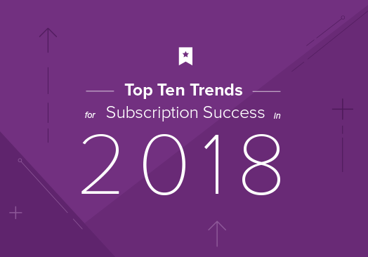 Top Ten Trends for Subscription Success 2018