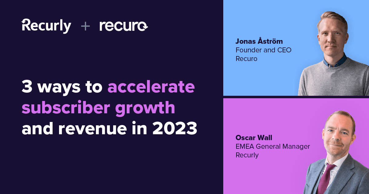 Image showing the headshot of EMEA General Manager of Recurly, Oscar Wall, and Recuro Founder and CEO, Jonas Åström; promoting the virtual event: How to accelerate subscriber growth & revenue in 2023