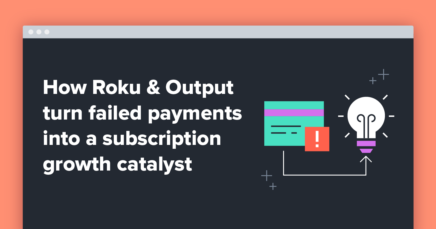 How Roku and Output turn failed payments into a subscription growth catalyst resource tile
