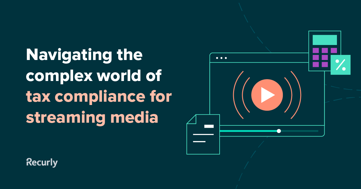 Navigating Complex Tax Compliance for Streaming Media Recurly