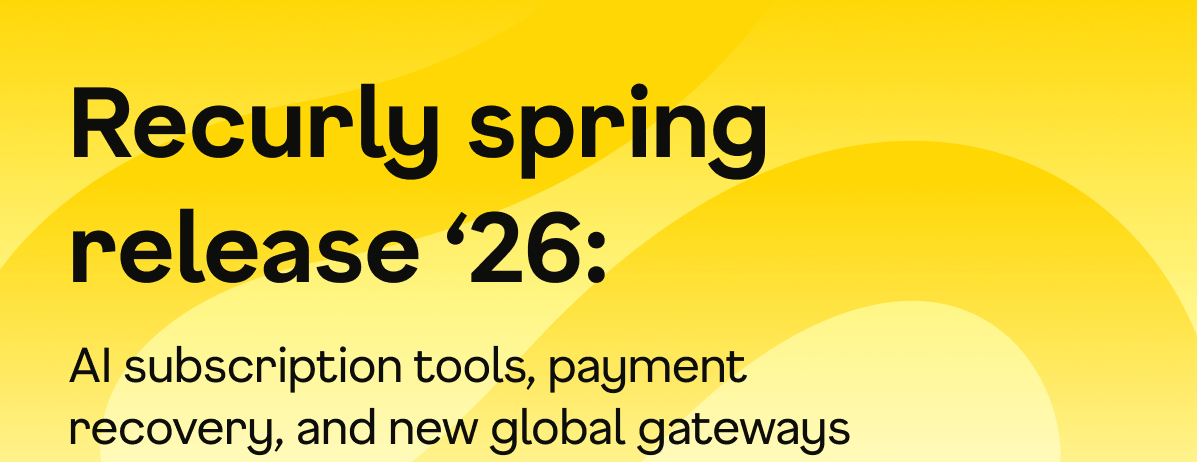 What’s New: Recurly Spring Release 2026 Highlights