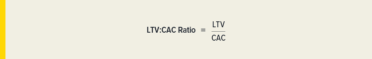 Formula: LTV:CAC Ratio = LTV / CAC