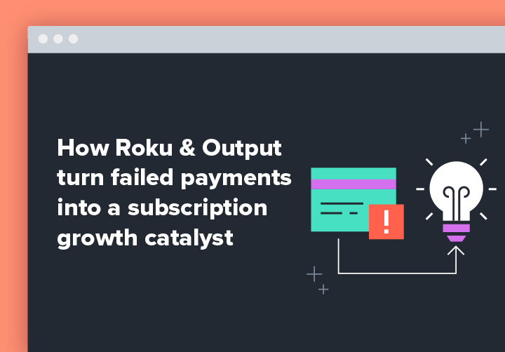 How Roku and Output turn failed payments into a subscription growth catalyst resource module image