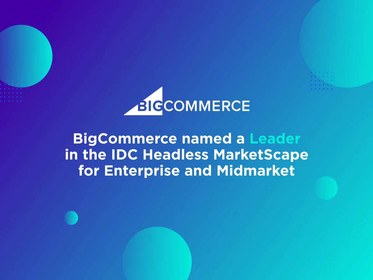  BigCommerce Named a Leader in Both IDC MarketScape Worldwide Headless Digital Commerce Applications for Enterprise and Midmarket Growth 2024 Vendor Assessments