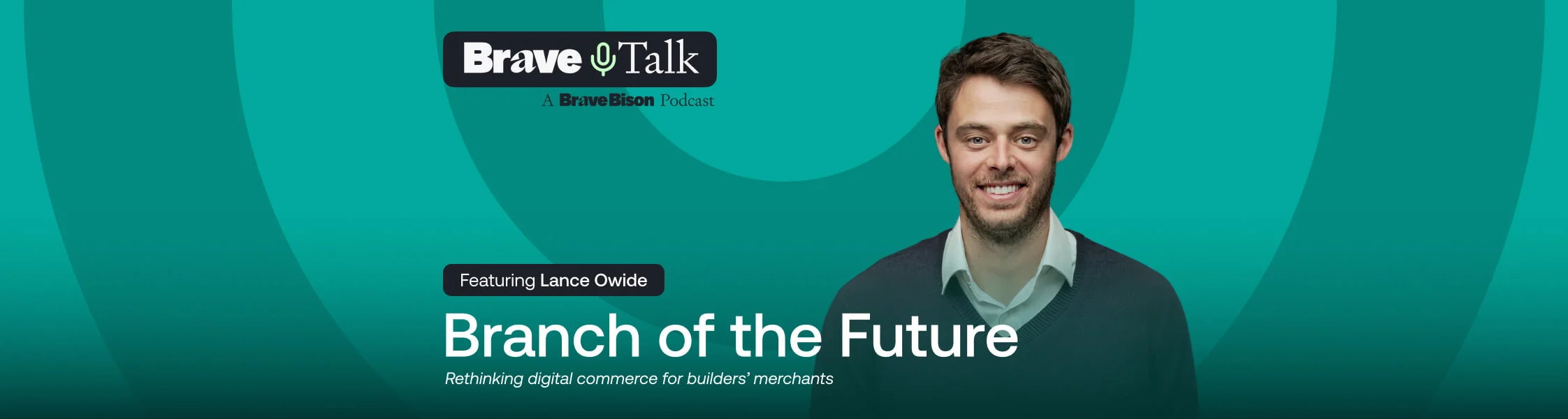 Brave Bison podcast "Brave Talk" featuring Lance Owide discussing B2B digital commerce strategies for builders' merchants and the branch of the future.
