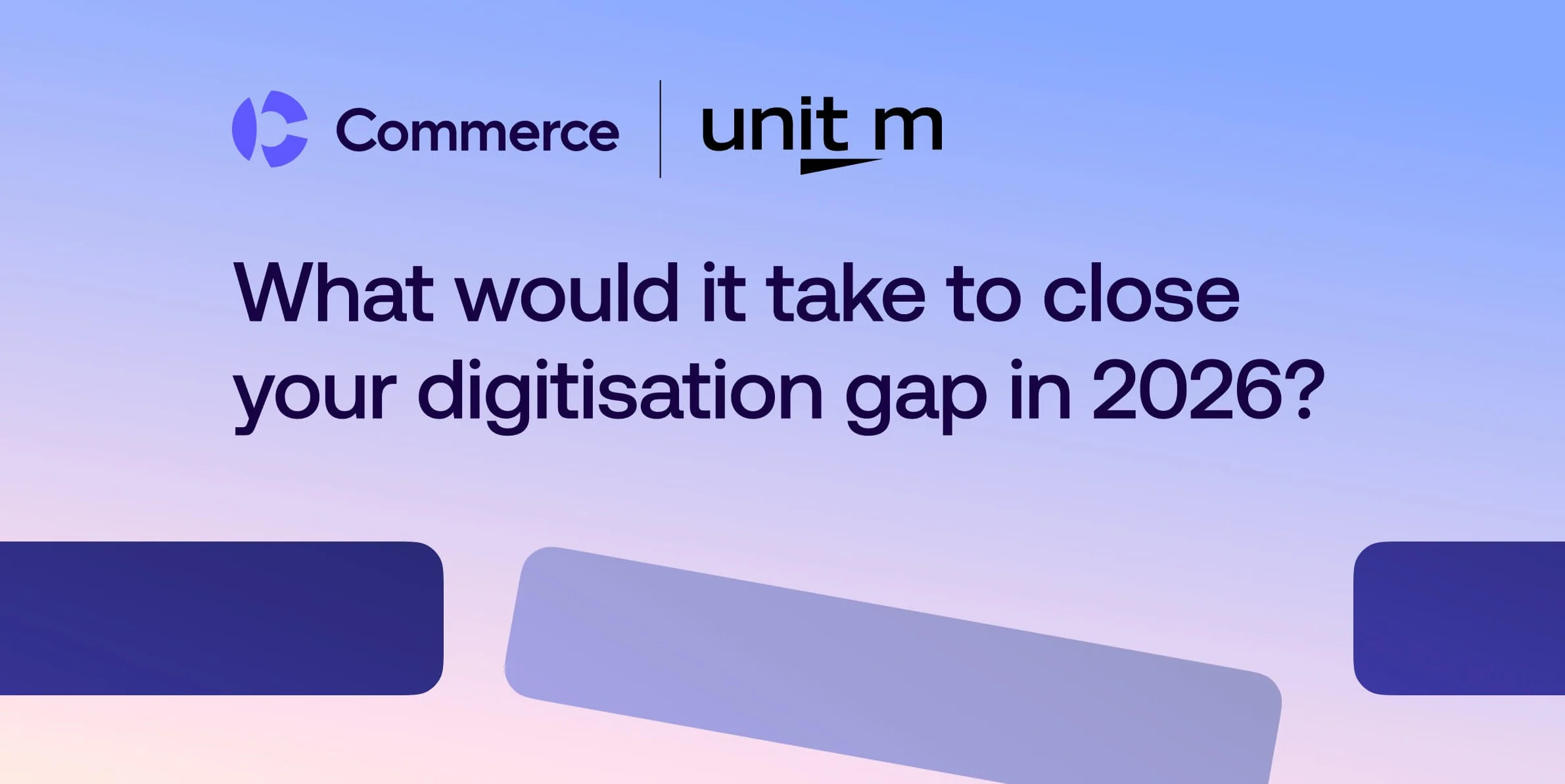 Commerce and unit m logos on gradient background with text asking about closing digitisation gap in 2026.