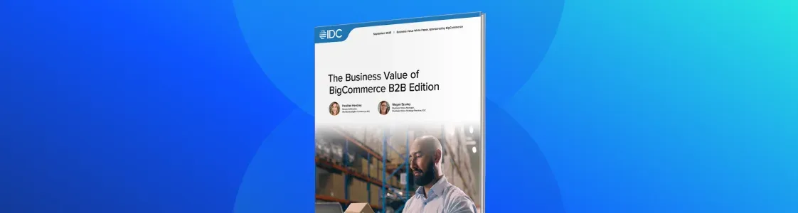 Cover image of IDC study titled ‘The Business Value of BigCommerce B2B Edition,’ featuring a professional in a warehouse setting, highlighting research on ROI and growth for B2B ecommerce.