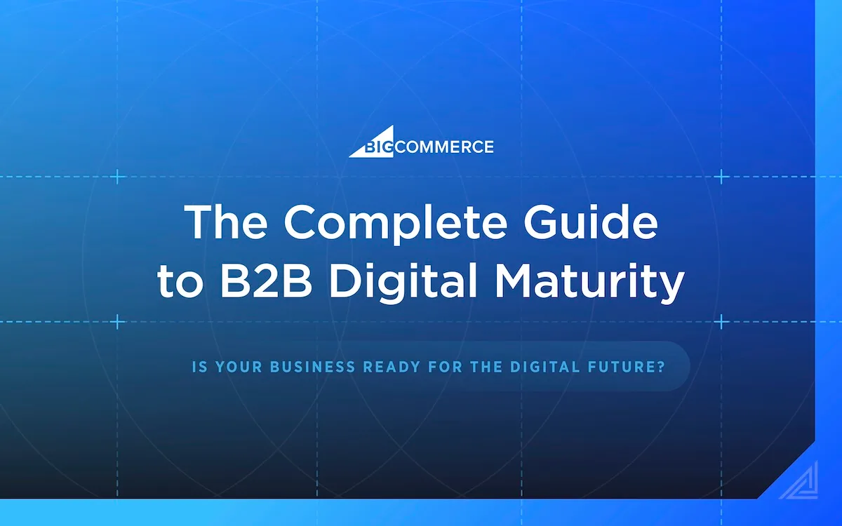 Blue gradient background with white text reading "The Complete Guide to B2B Digital Maturity" and "BigCommerce" logo above.