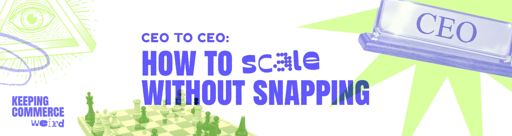 Purple and green graphic that shows a chessboard and the title “CEO to CEO How to Scale Without Snapping”.