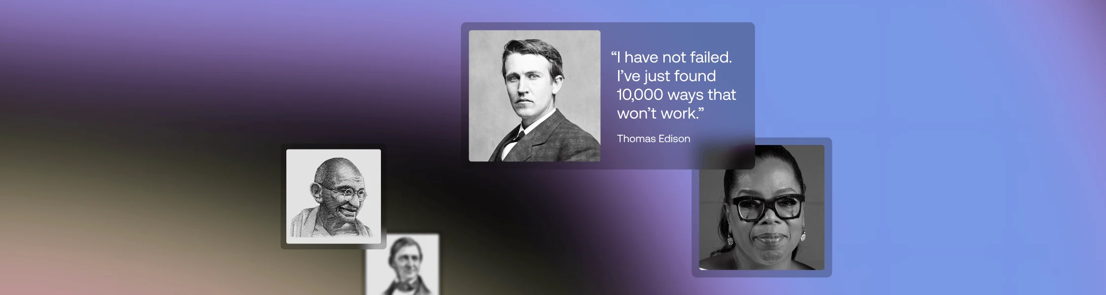 Portrait of Thomas Edison next to his quote: I have not failed. I've just found 10,000 ways that won't work.
