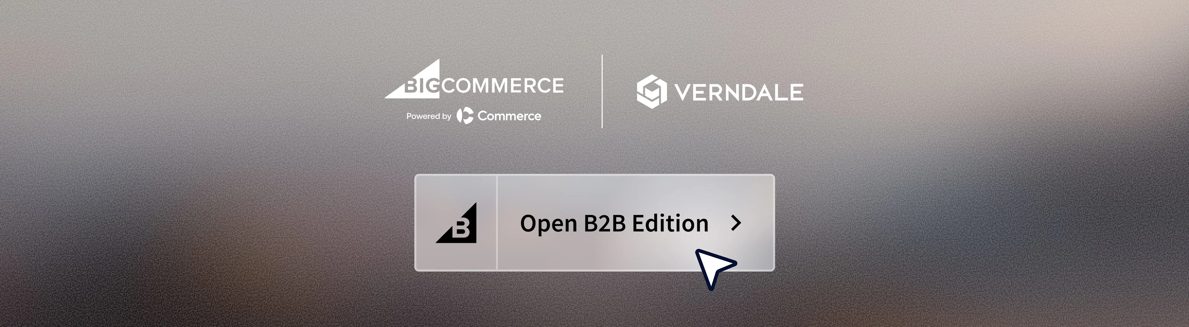 BigCommerce powered by Commerce and Verndale logos above an Open B2B Edition button with cursor pointer on gray background
