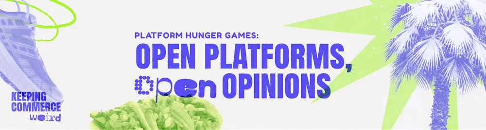 Platform Hunger Games: Open Platforms, Open Opinions banner with lettuce, palm tree, and Keeping Commerce Weird logo