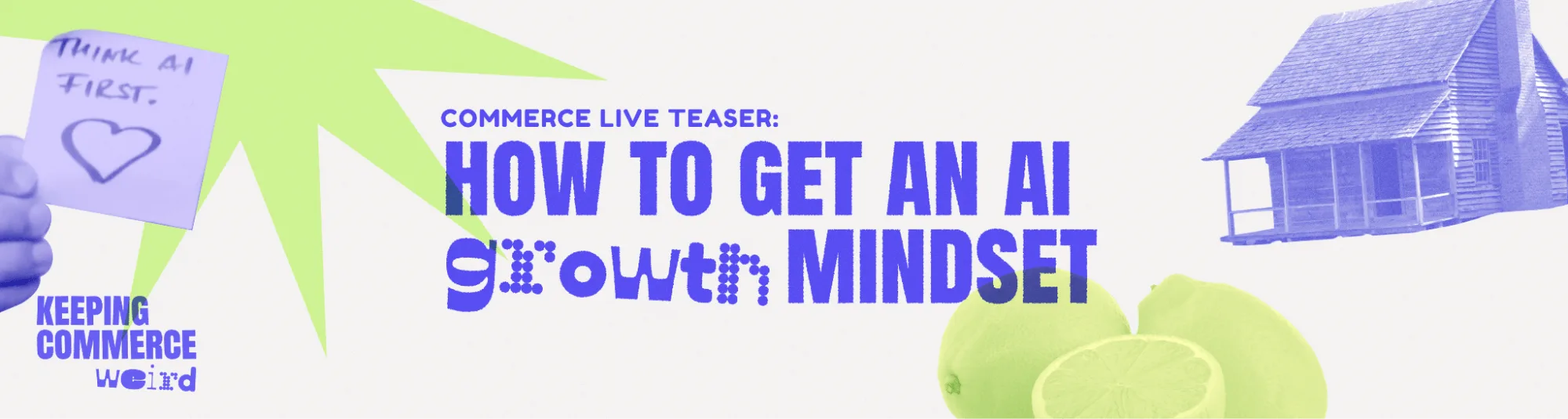 Commerce LIVE event teaser: "How to get an AI Growth Mindset" featuring stylized purple text and eclectic lime and cabin graphics.