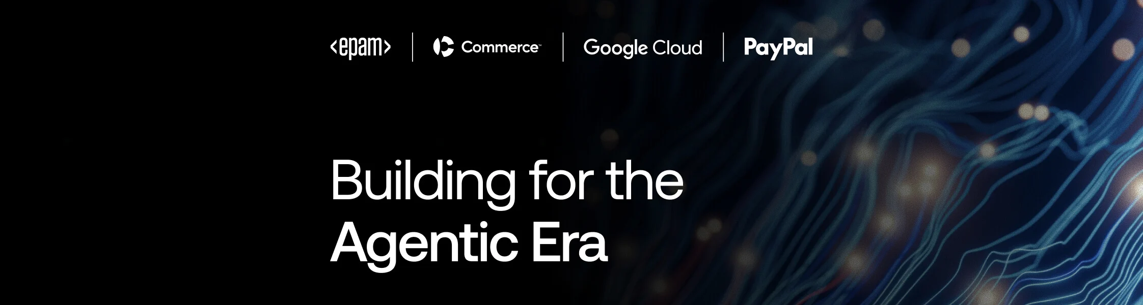 EPAM, BigCommerce, Google Cloud, and PayPal logos above the title text: Building for the Agentic Era.