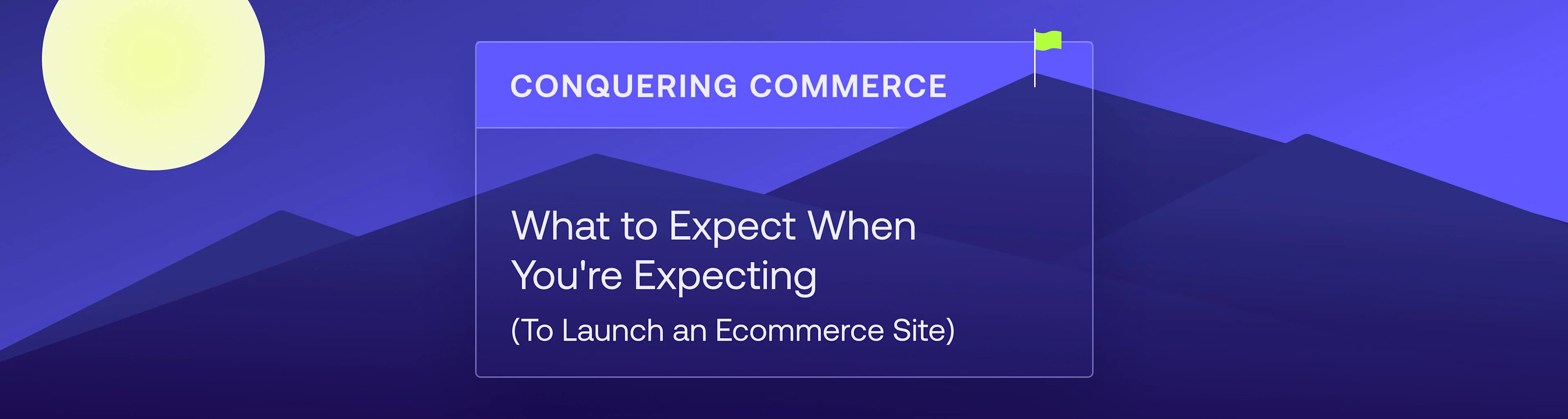 Blue mountain landscape with moon and flag, featuring text about launching an ecommerce site titled Conquering Commerce.