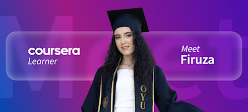 [Featured image] Coursera learner Firuza stands in front of a mixed-color background of blue, pink, and purplel with the word "Meet" faintly visible behind her. The words "Coursera Learner" are on her left and "Meet Firuza" are on her right.