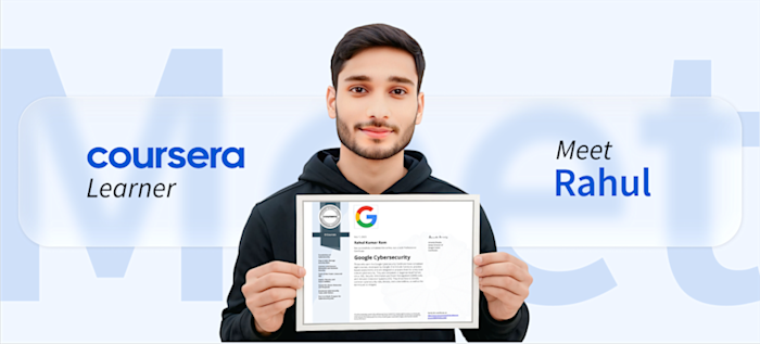 [Featured image] Coursera Learner Rahul poses with his Google Cybersecurity Professional Certificate against a white background with "Meet" in soft blue letters. The text surrounding him says "Coursera Learner, Meet Rahul." 