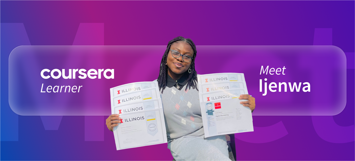 [Featured image] Coursera learner Ijenwa sits holding her digital marketing certificates in front of a mixed-color background of blue, pink, and purple. The word "Meet" is faintly visible behind her. The words "Coursera Learner" are on her left and "Meet Ijenwa" are on her right.