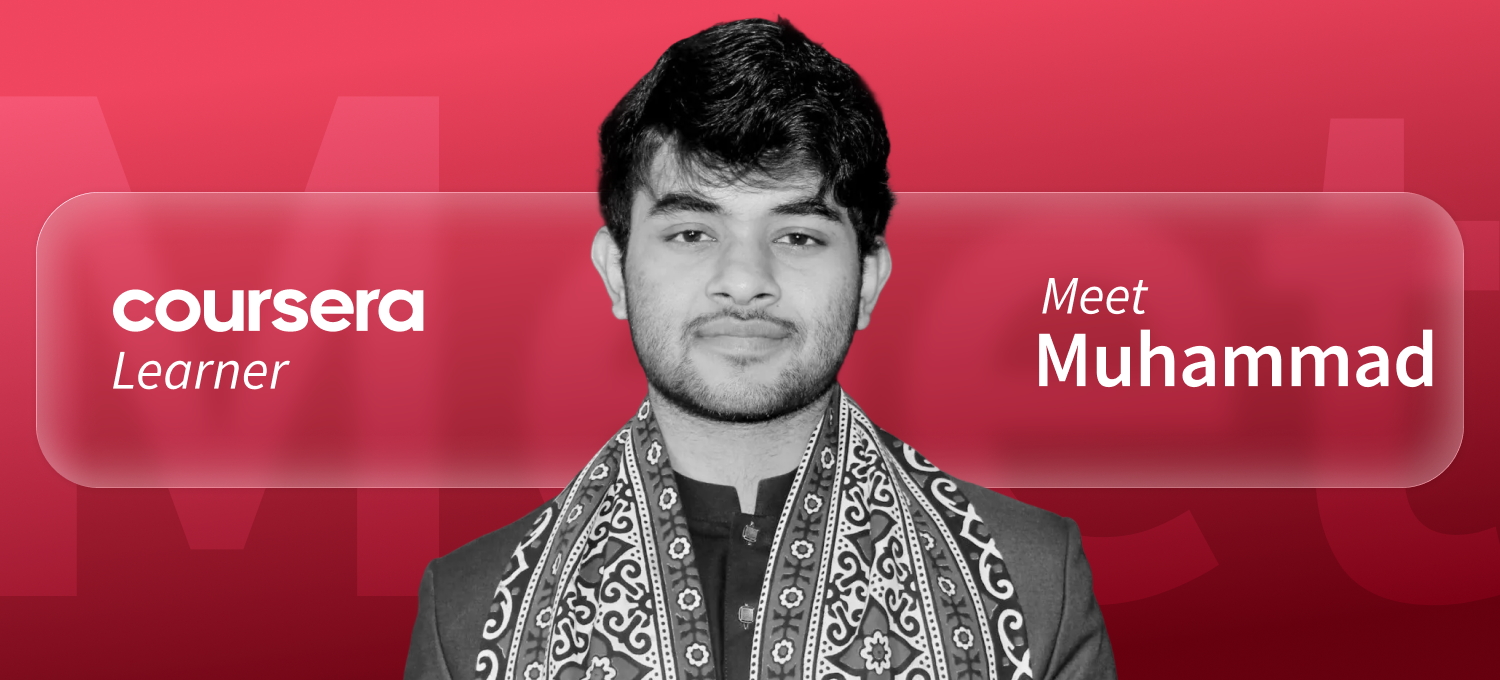 [Featured image] Coursera learner Muhammad stands in front of a red background with the word "Meet" faintly visible behind him. The words "Coursera Learner" are on his left and "Meet Muhammad" are on his right.
