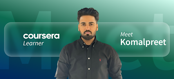 [Featured image] Coursera learner Komalpreet stands in front of a green background with the word "Meet" faintly visible behind him. The words "Coursera Learner" are on his left and "Meet Komalpreet" are on his right.