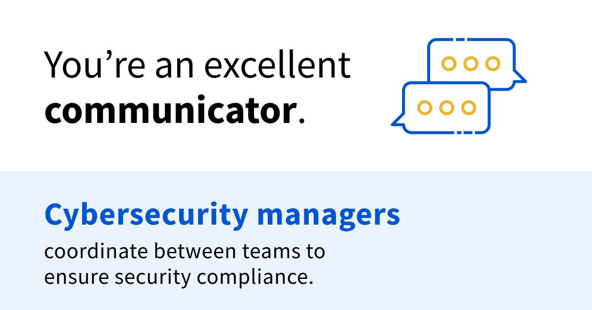 Black and blue text on a white and blue background that says "You're an excellent communicator. Cybersecurity managers coordinate between teams to ensure security compliance."