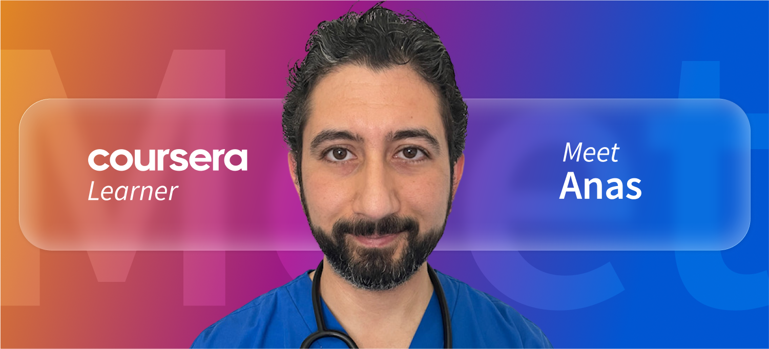 [Featured image] Coursera learner Anas stands in front of a multi-colored background with the word "Meet" faintly visible behind him. The words "Coursera Learner" are on his left and "Meet Anas" are on his right.