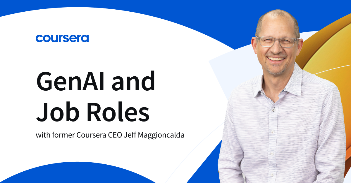 [Featured image] A graphic with former Coursera CEO Jeff Maggioncalda that says GenAI and Job Roles