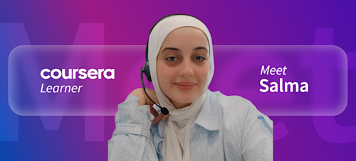 [Featured image] Coursera learner Salma sits in front of a mixed-color background of blue, pink, and purple with the word "Meet" faintly visible behind her. The words "Coursera Learner" are on her left and "Meet Salma" are on her right.