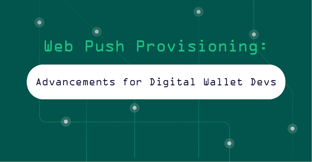 Web Push Provisioning: Advancements for Digital Wallet Developers