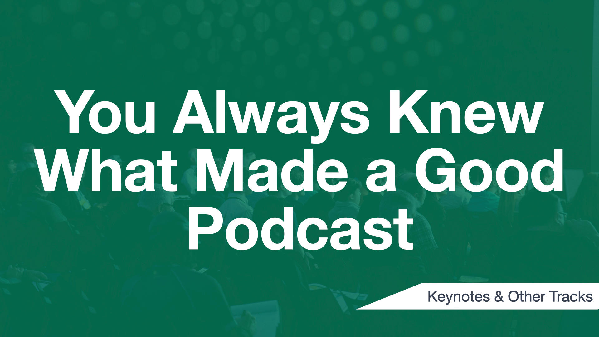 Cover Image for You Always Knew What Made a Good Podcast