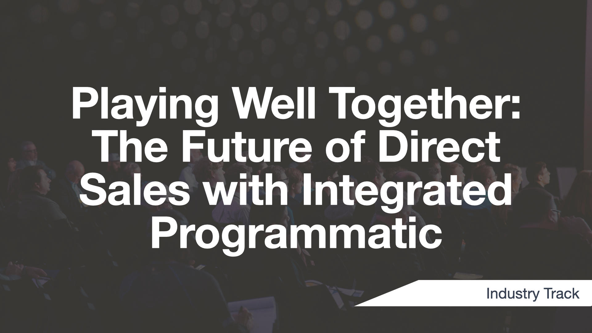 Cover Image for Playing Well Together: The Future of Direct Sales with Integrated Programmatic