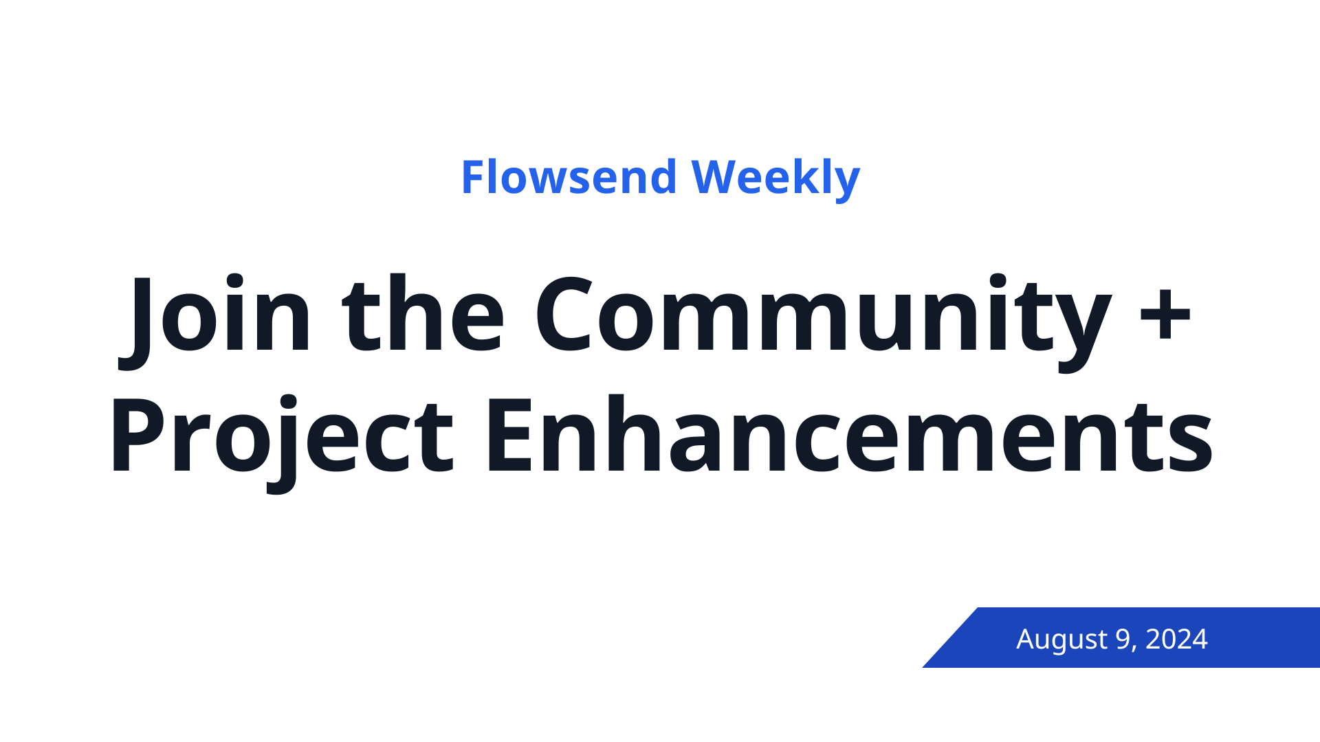 Cover Image for Join the Flowsend Community + Project Enhancements – (August 9, 2024)