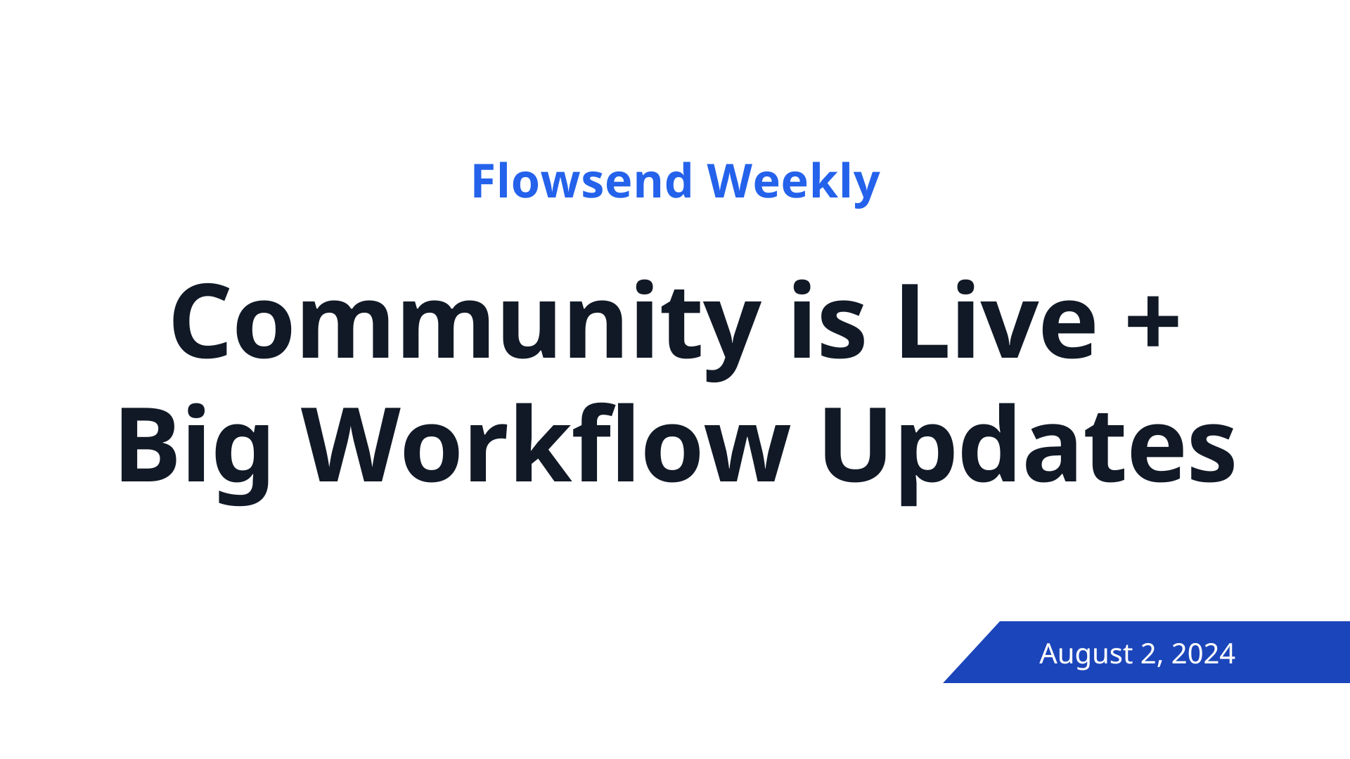 Cover Image for Community is Live + Big Workflow Updates – (August 2, 2024)