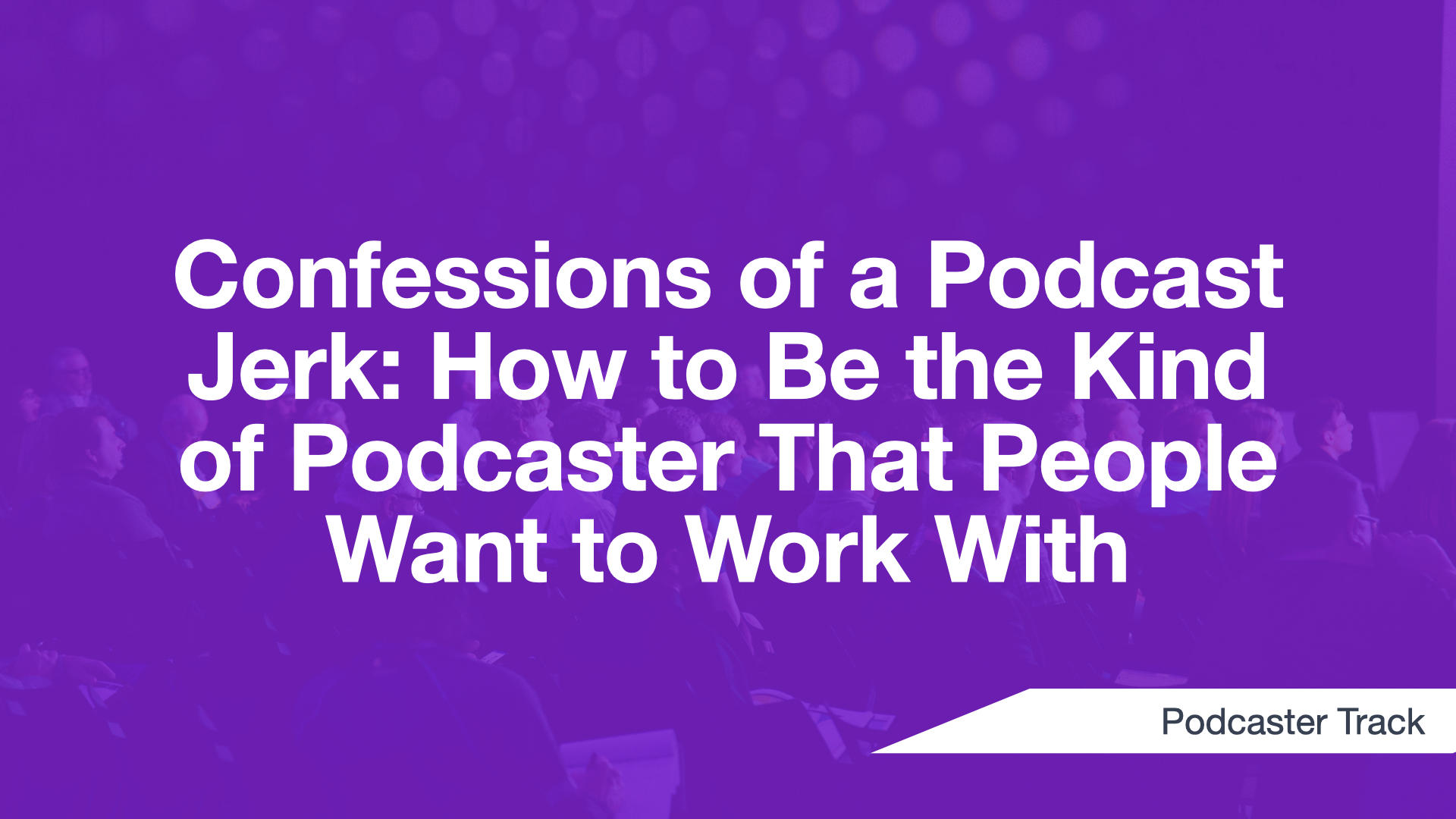 Cover Image for Confessions of a Podcast Jerk: How to Be the Kind of Podcaster That People Want to Work With