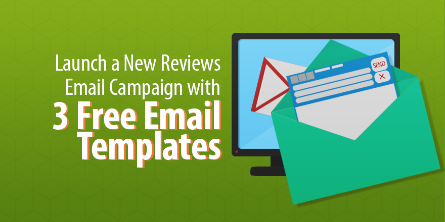Launch a New Reviews Email Campaign with 3 Free Email Templates