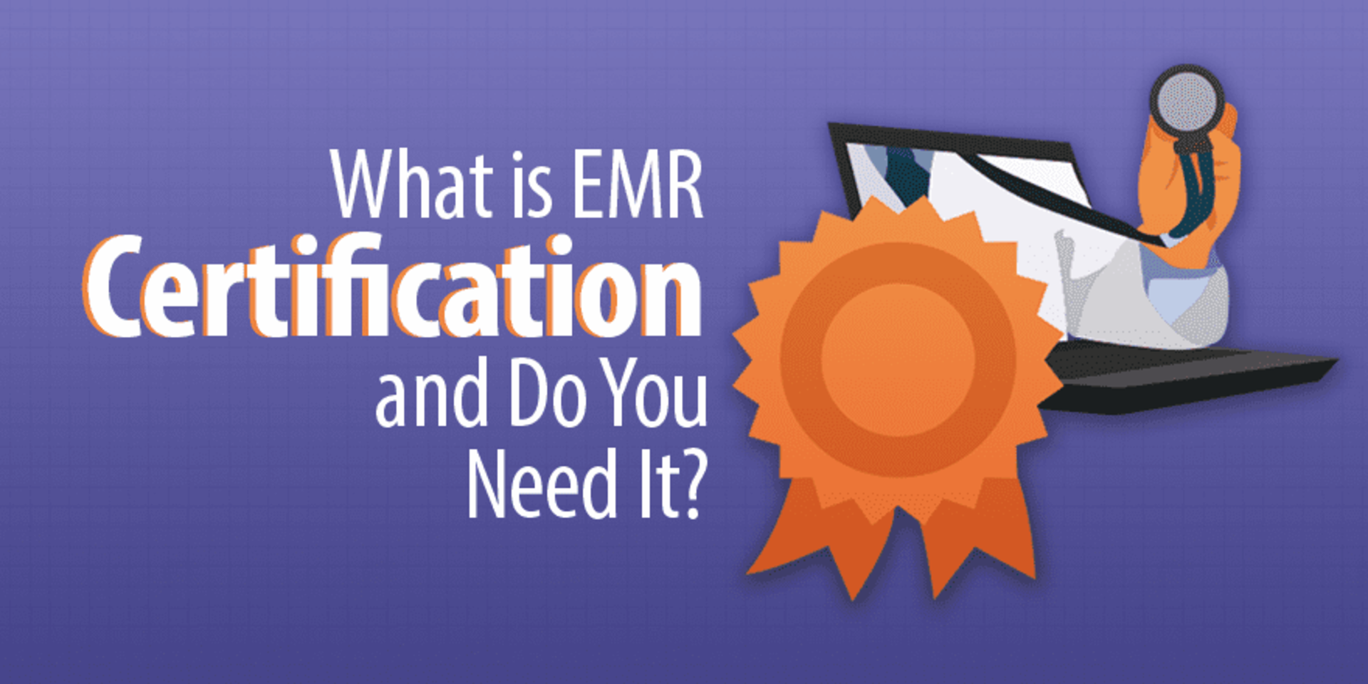 What Is EMR Certification and Do You Need It? Capterra