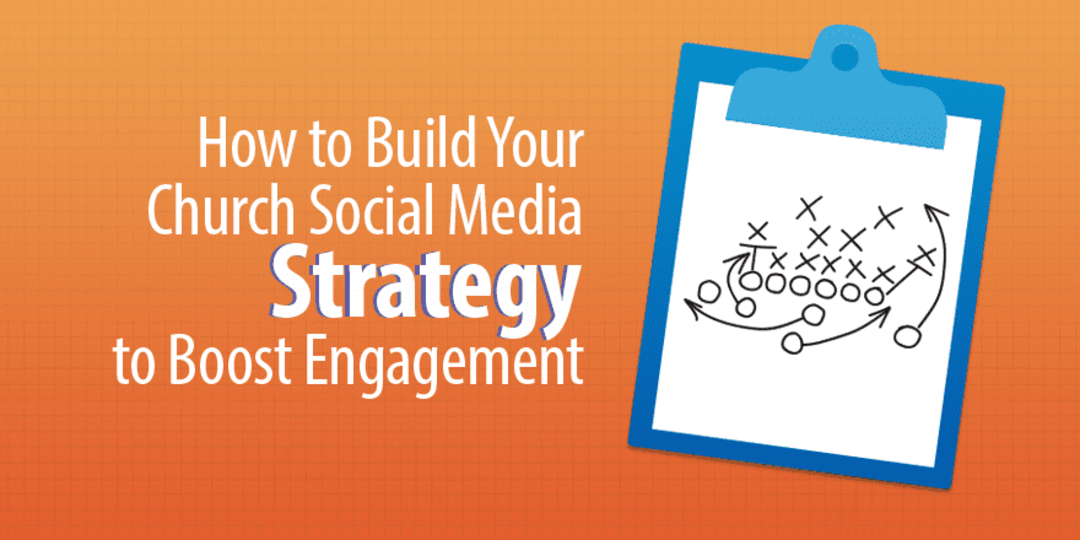 how-to-build-your-church-social-media-strategy-to-boost-engagement