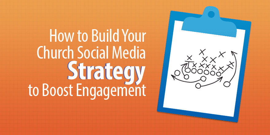 How to Build Your Church Social Media Strategy to Boost Engagement