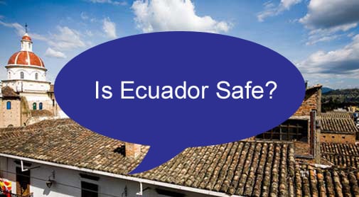Is Ecuador Safe? You're Going to Be Surprised by the Answer