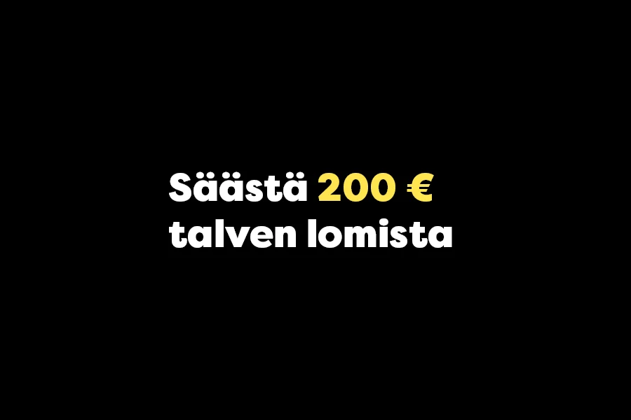 Säästä 200 € talven lomamatkoista