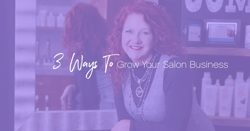 3 Ways To Grow Your Salon Business