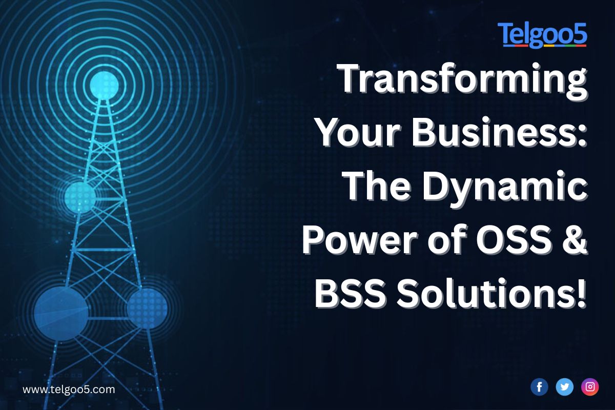 Transforming Your Business: The Dynamic Power of OSS & BSS Solutions!