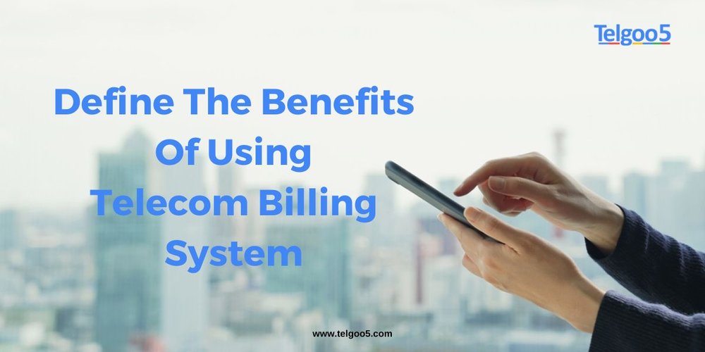Define the benefits of using Telecom billing system