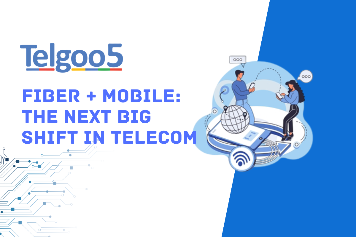 Fiber + Mobile: The Next Big Shift in Telecom