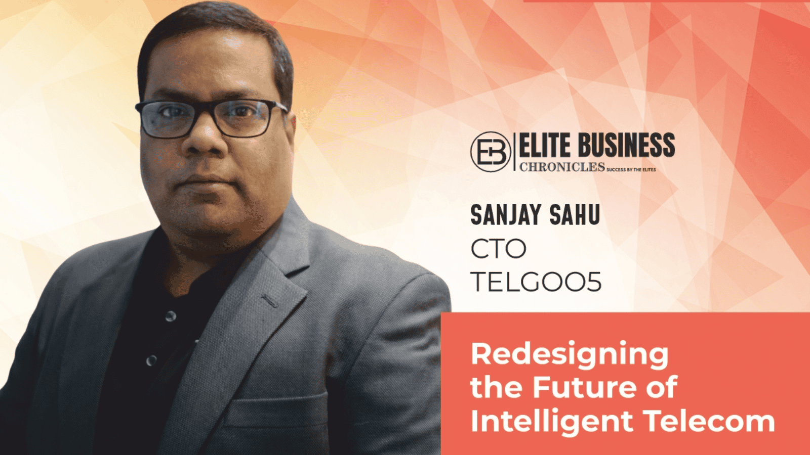Sanjay Sahu: Redesigning the Future of Intelligent Telecom